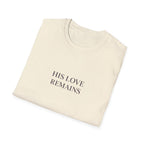 His Love Remains T-Shirt