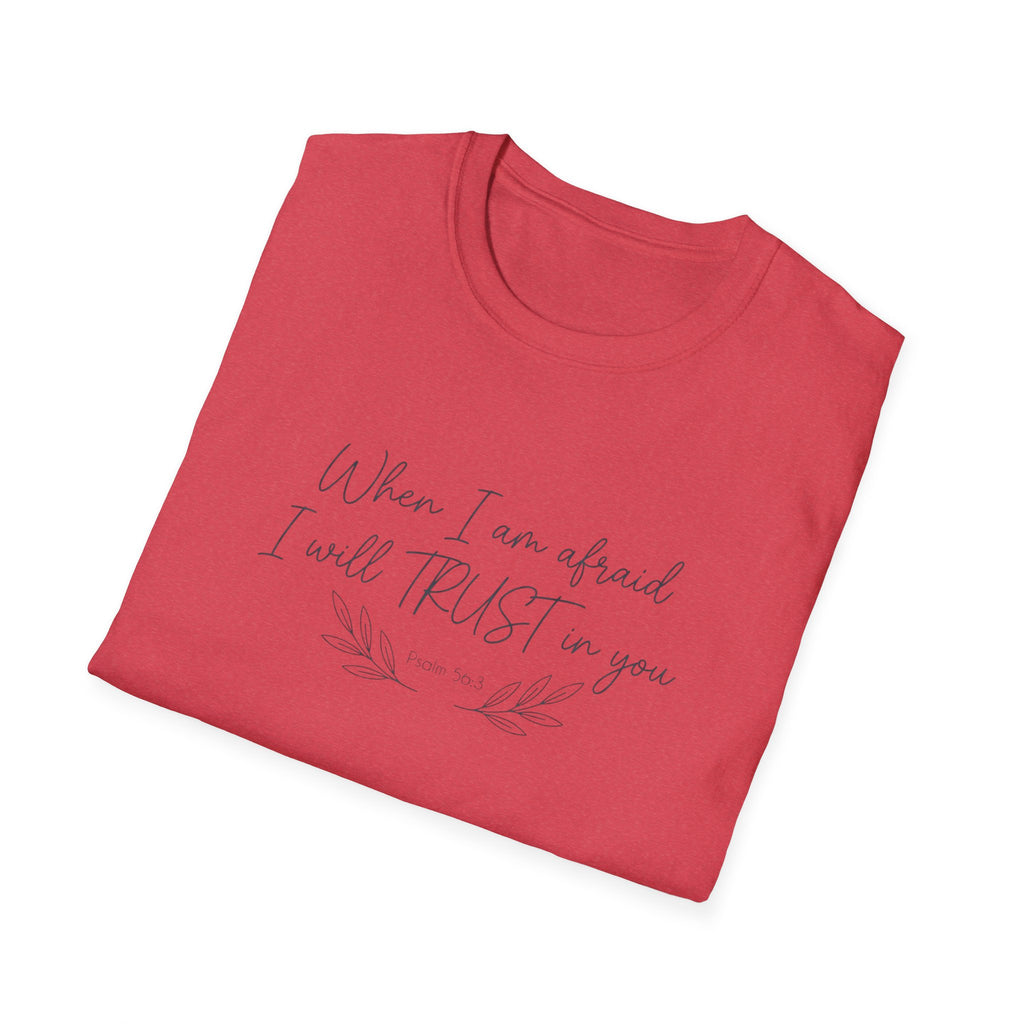 When I am afraid I will TRUST in you T-Shirt
