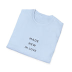 Made New In Love T‑Shirt — Minimalist Inspirational Graphic Tee