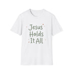 Jesus Holds It All T-Shirt