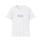 His Love Remains T-Shirt