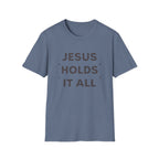 Jesus Holds It All T-Shirt