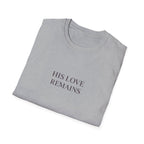 His Love Remains T-Shirt