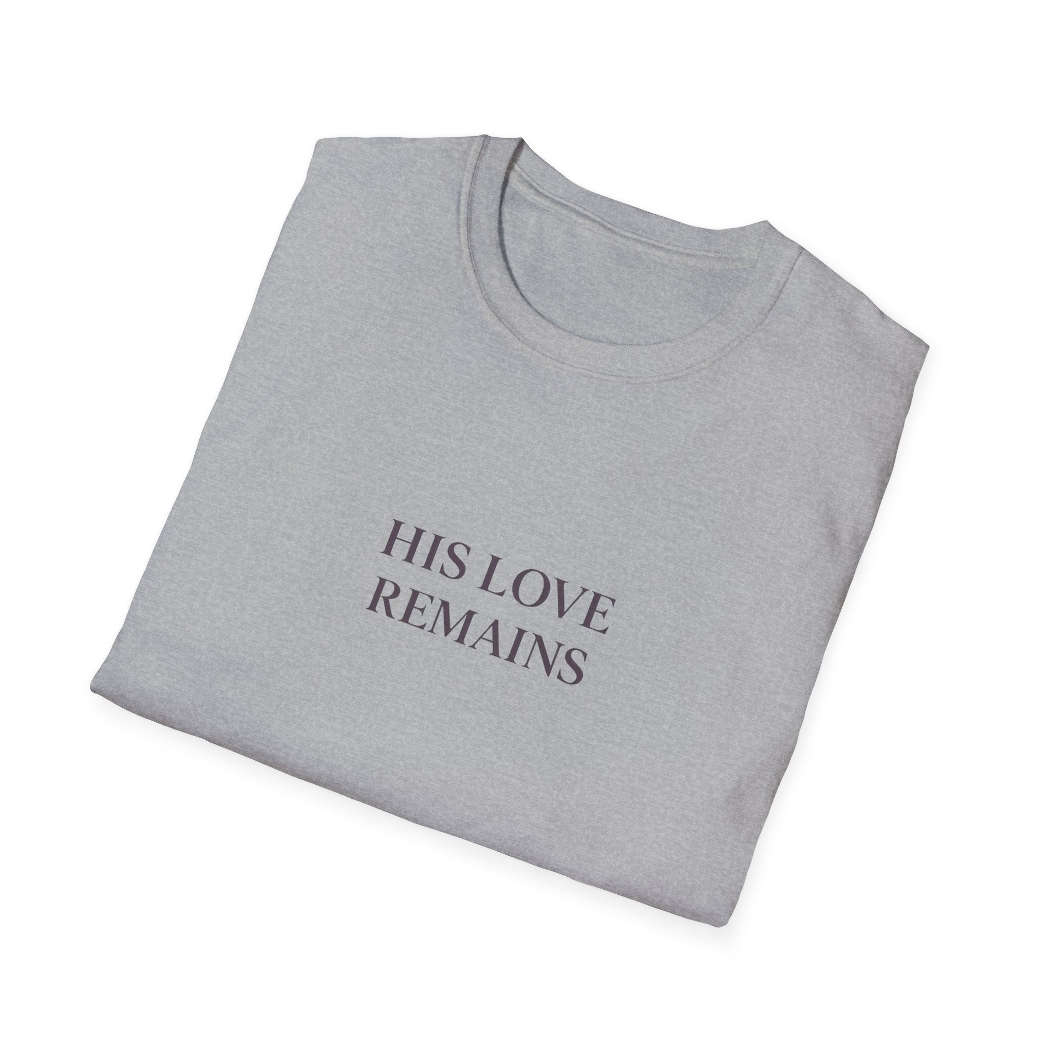 His Love Remains T-Shirt