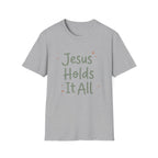 Jesus Holds It All T-Shirt