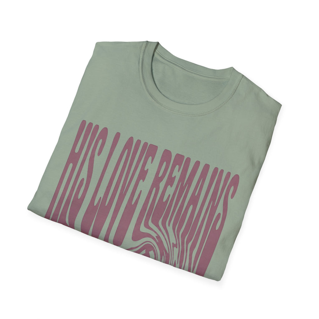 His Love Remains T-Shirt