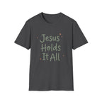 Jesus Holds It All T-Shirt