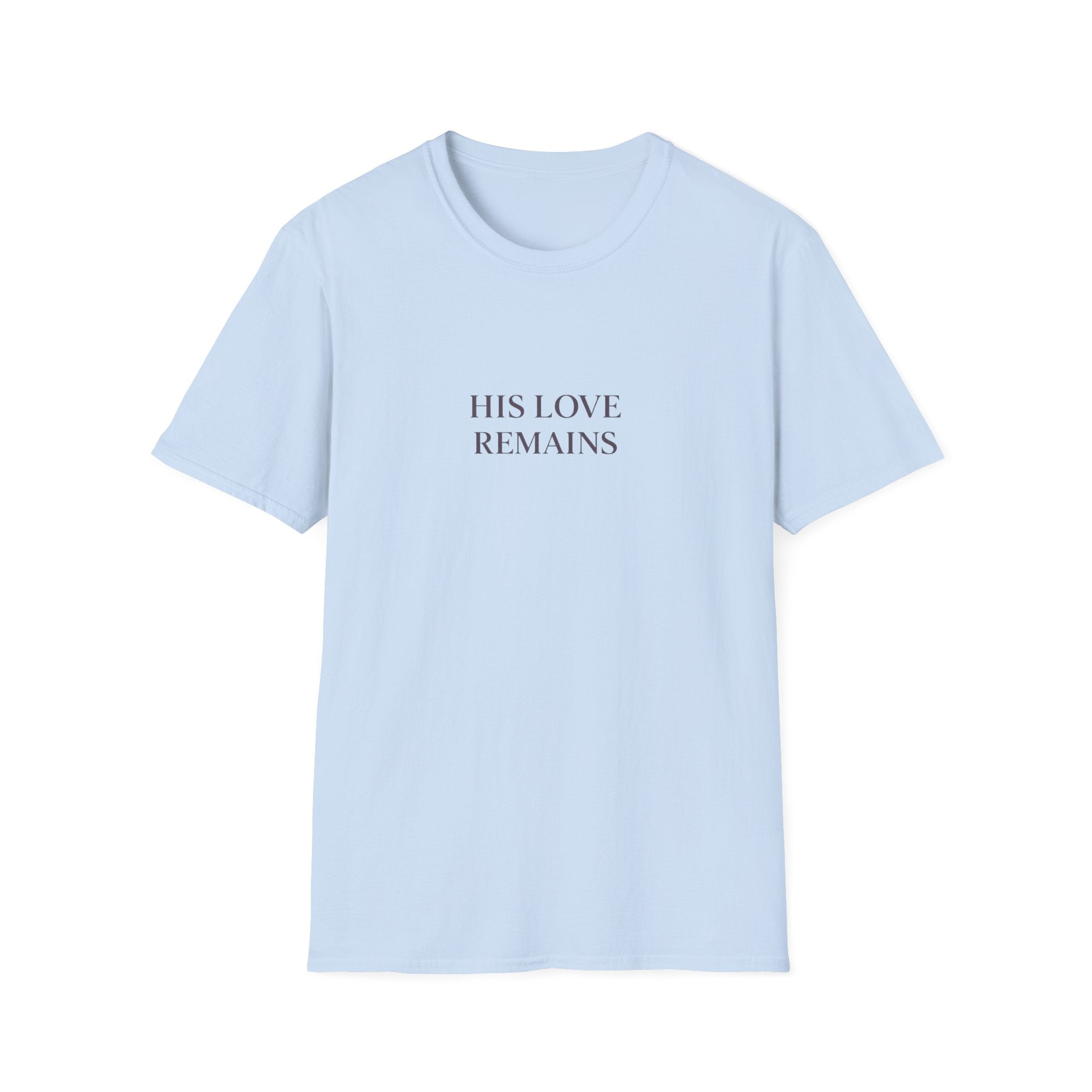 His Love Remains T-Shirt