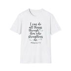 I Can Do All Things Through Him Who Strengthens Me T-Shirt