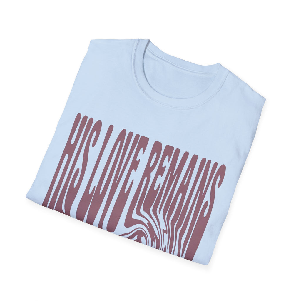 His Love Remains T-Shirt