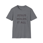 Jesus Holds It All T-Shirt