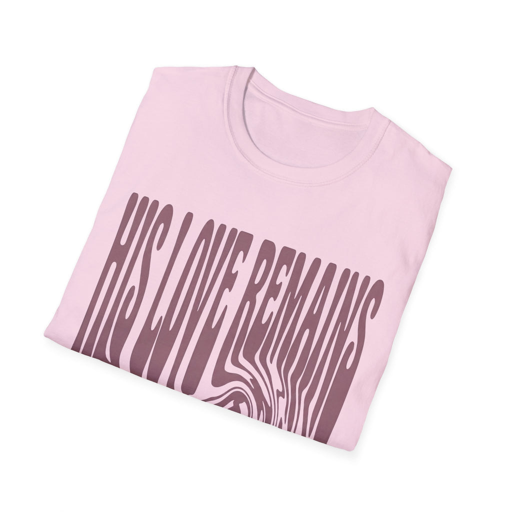 His Love Remains T-Shirt