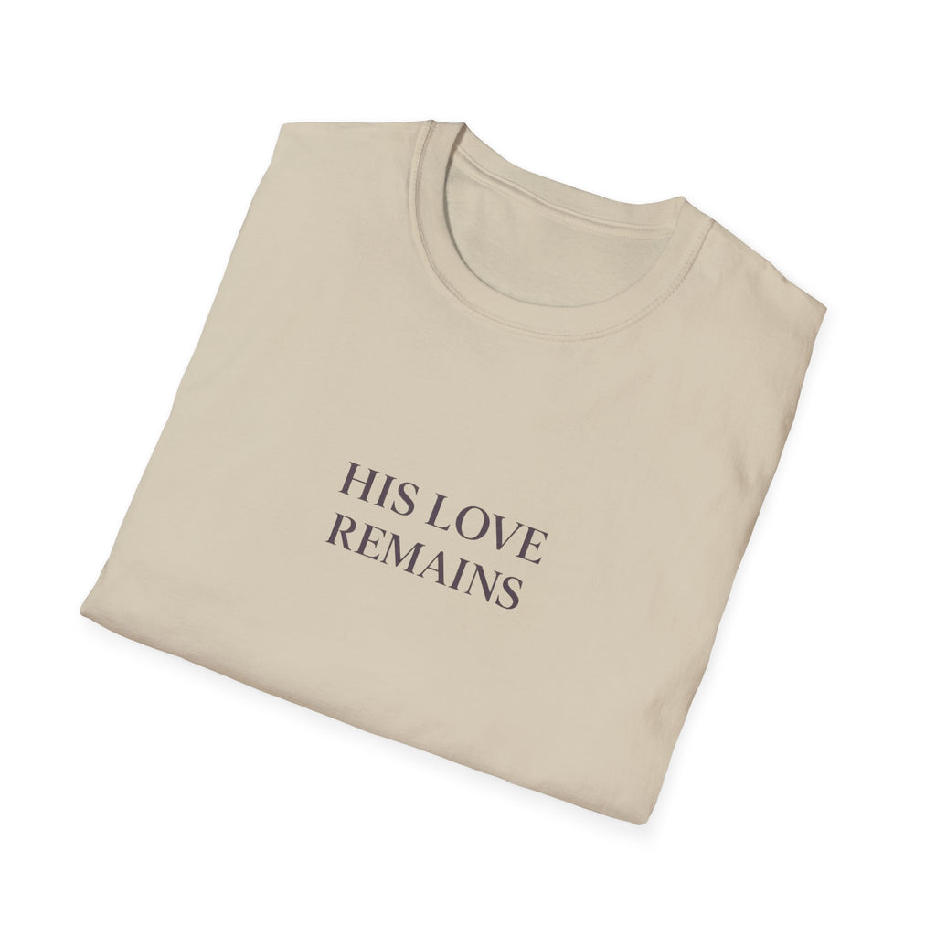 His Love Remains T-Shirt