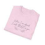 When I am afraid I will TRUST in you T-Shirt