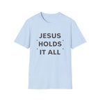 Jesus Holds It All T-Shirt