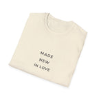Made New In Love T‑Shirt — Minimalist Inspirational Graphic Tee