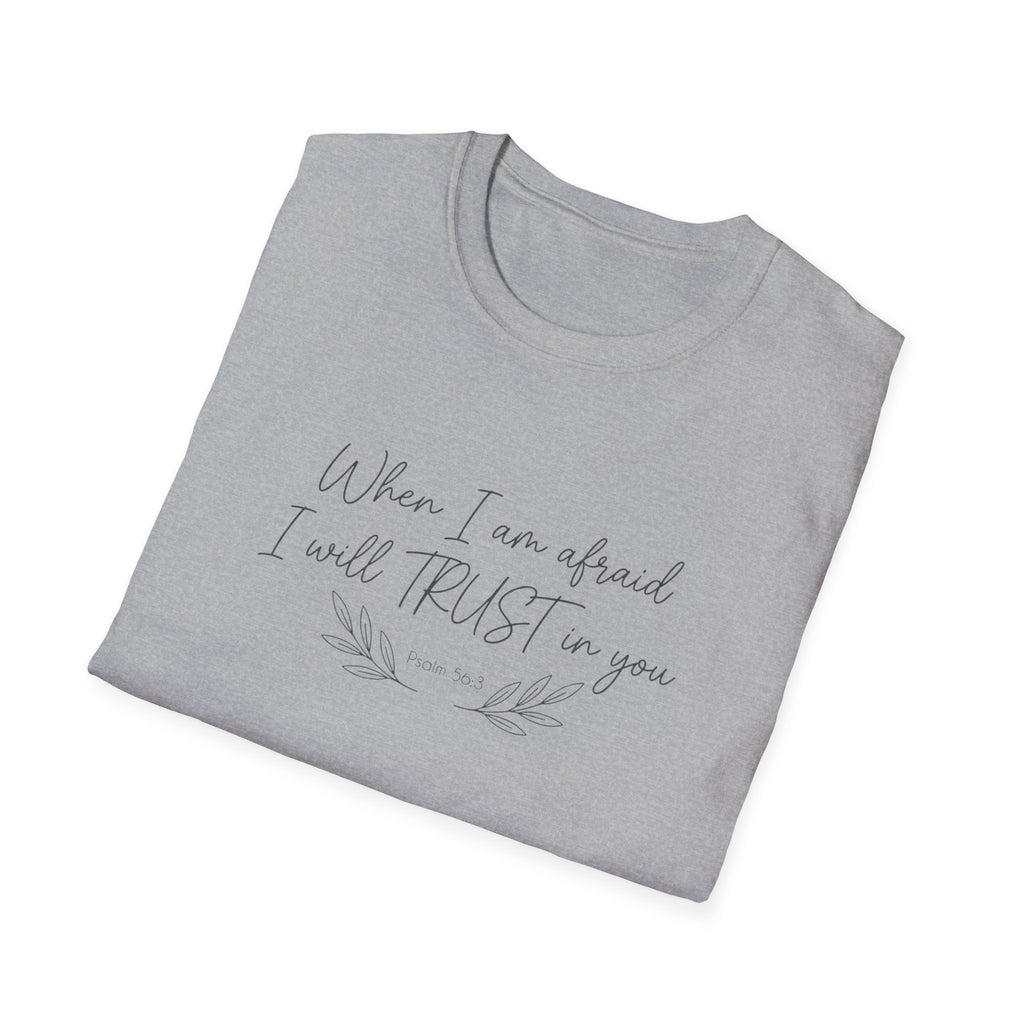 When I am afraid I will TRUST in you T-Shirt