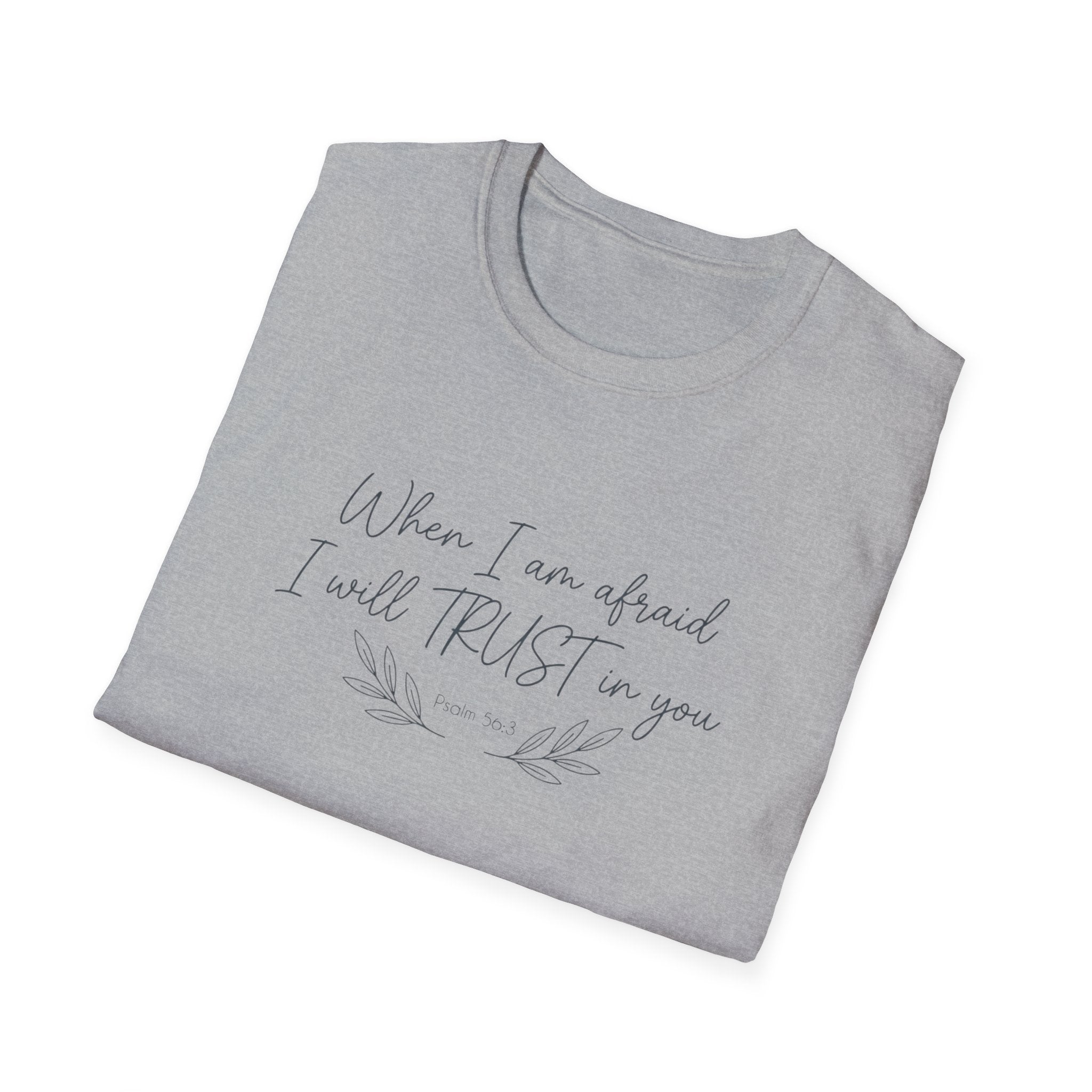 When I am afraid I will TRUST in you T-Shirt