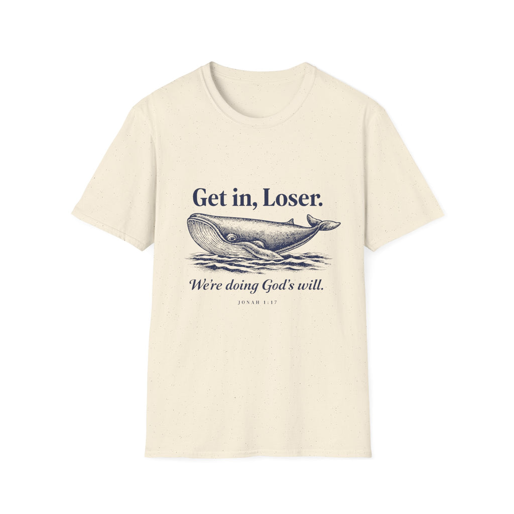 Get in Loser We’re doing God’s will T-Shirt