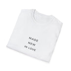 Made New In Love T‑Shirt — Minimalist Inspirational Graphic Tee