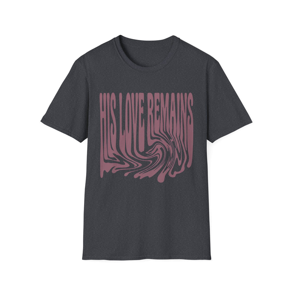 His Love Remains T-Shirt