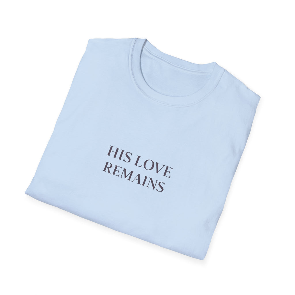 His Love Remains T-Shirt