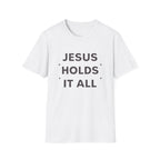 Jesus Holds It All T-Shirt