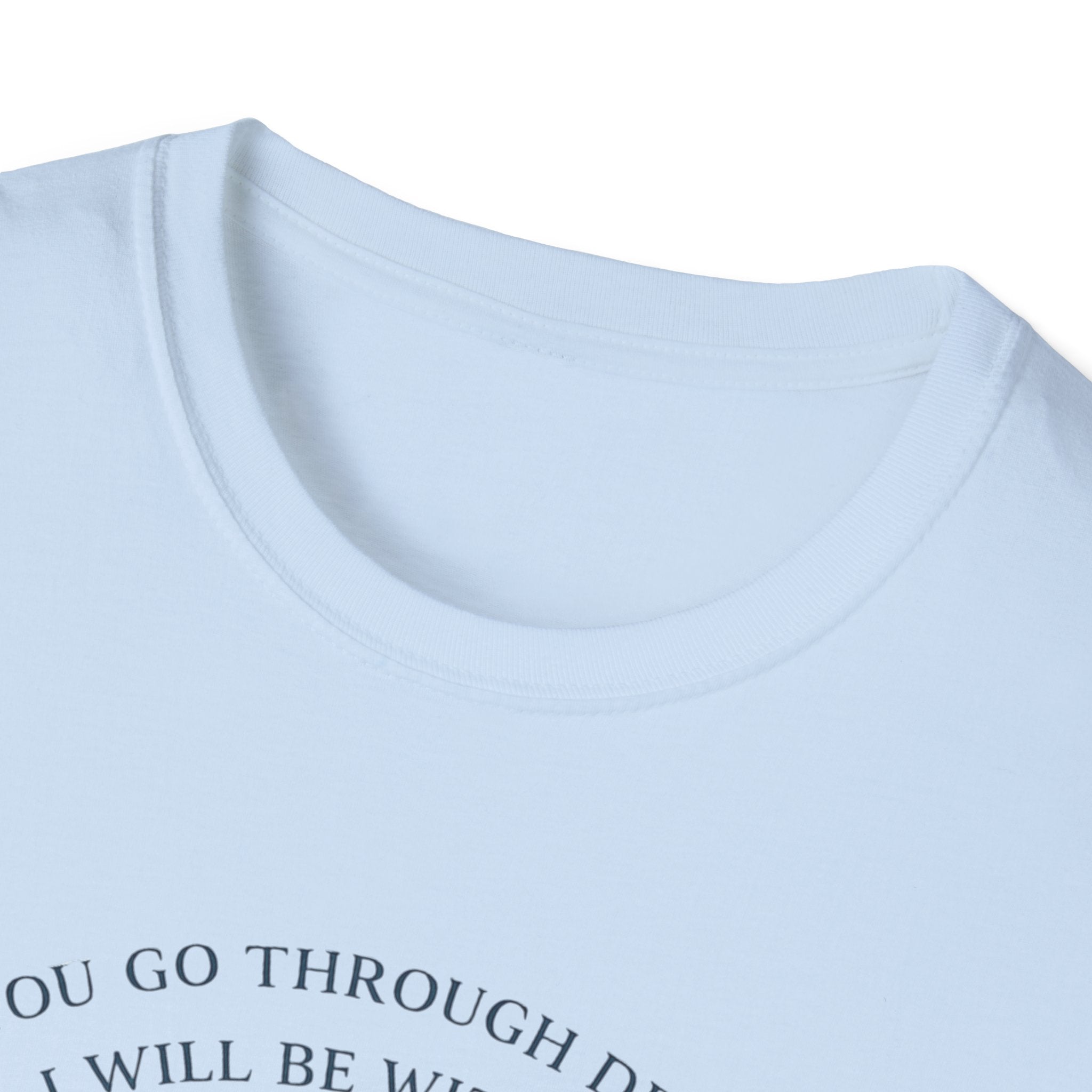 When You Go Through Deep Waters I Will Be With You T-Shirt