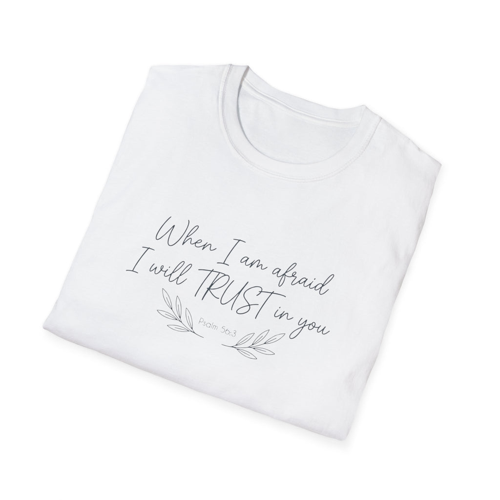 When I am afraid I will TRUST in you T-Shirt