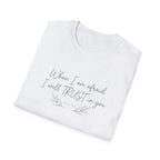 When I am afraid I will TRUST in you T-Shirt
