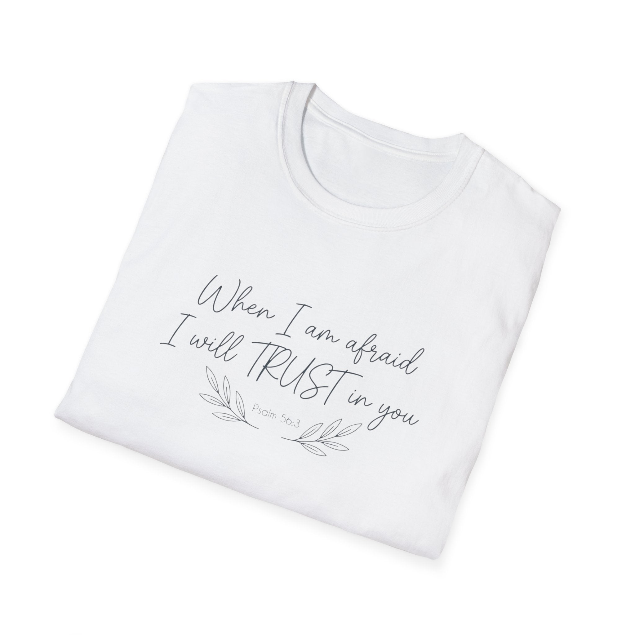 When I am afraid I will TRUST in you T-Shirt