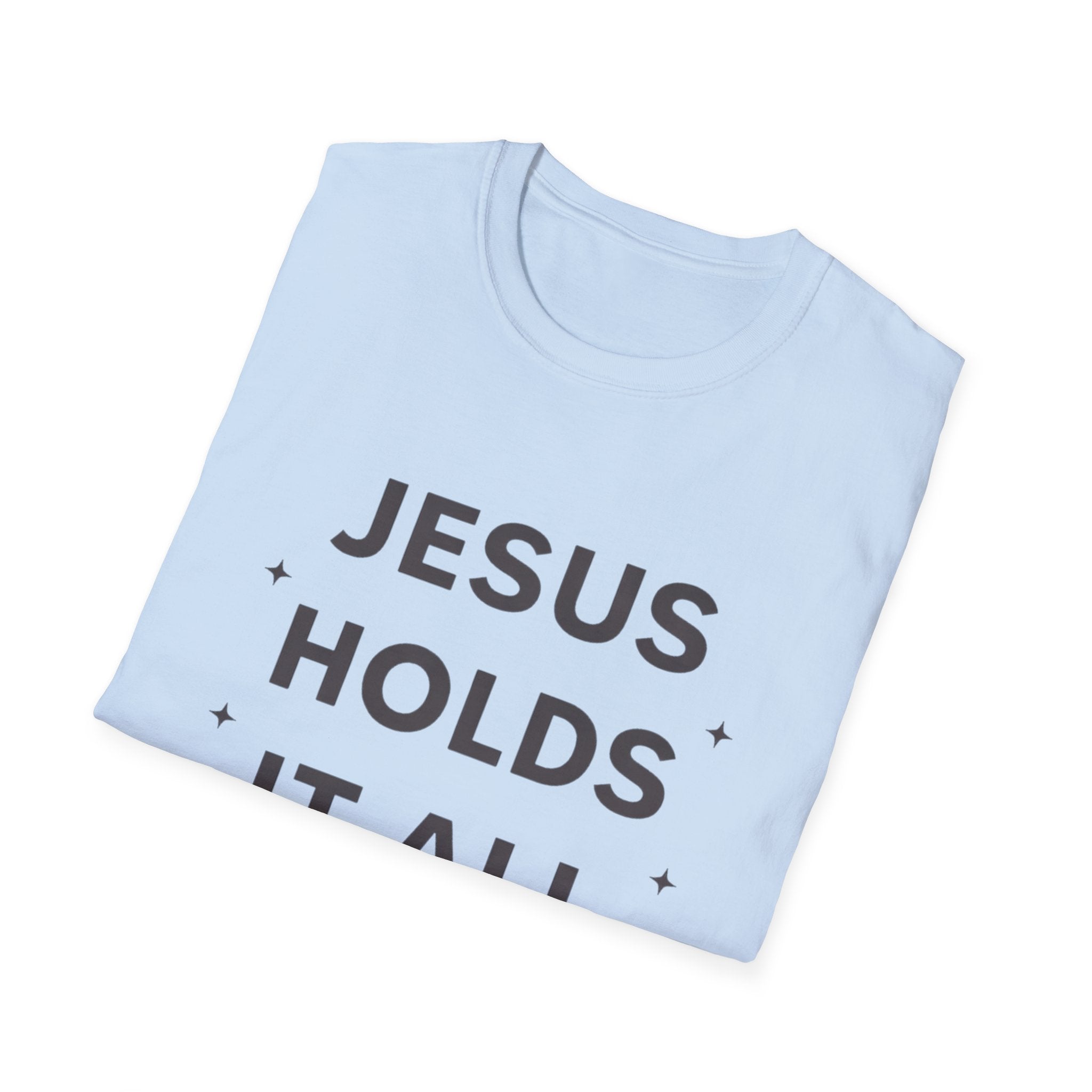Jesus Holds It All T-Shirt