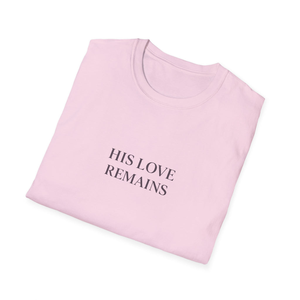 His Love Remains T-Shirt