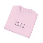 His Love Remains T-Shirt
