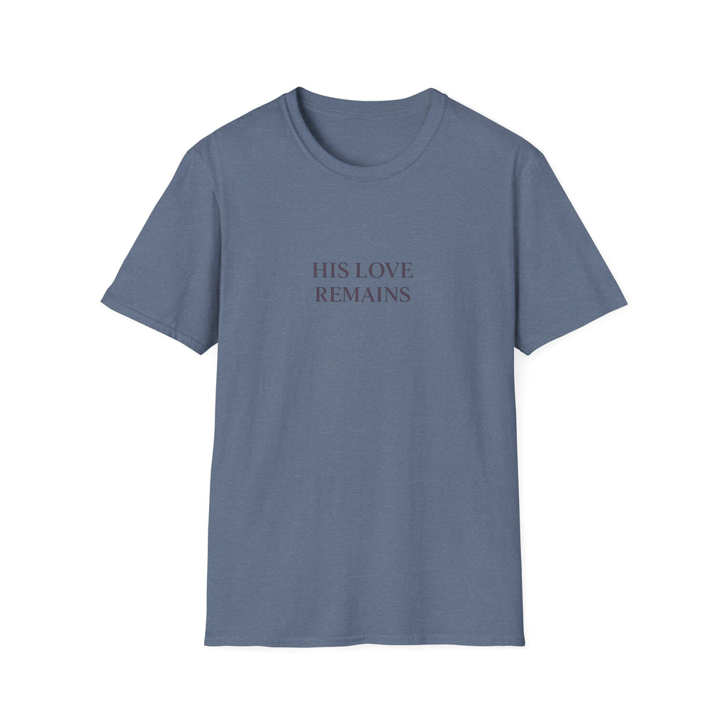His Love Remains T-Shirt
