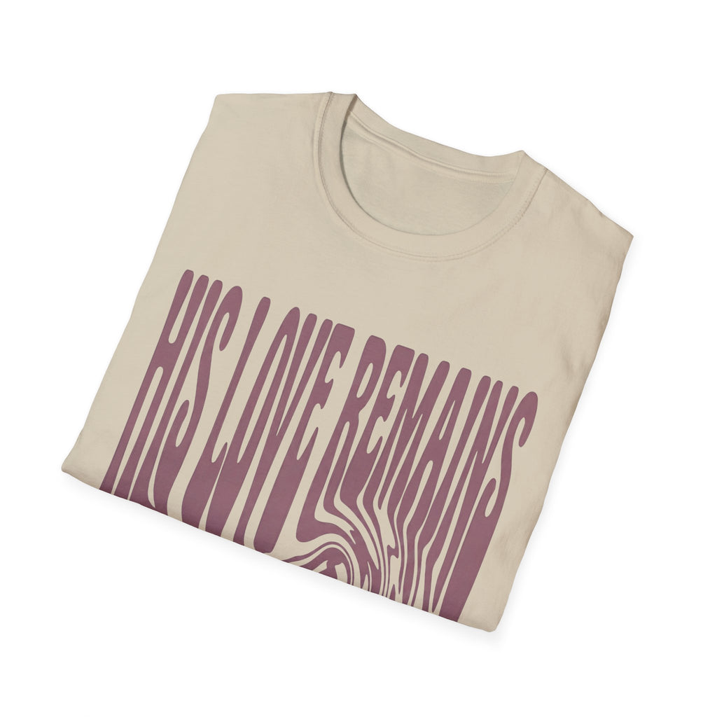His Love Remains T-Shirt