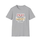 Pray More Worry Less T-Shirt
