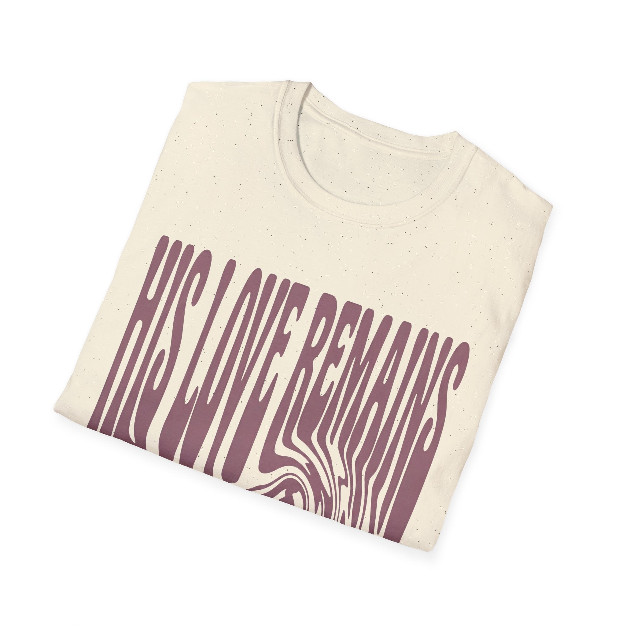 His Love Remains T-Shirt