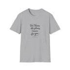 For I Know The Plans I Have T-Shirt