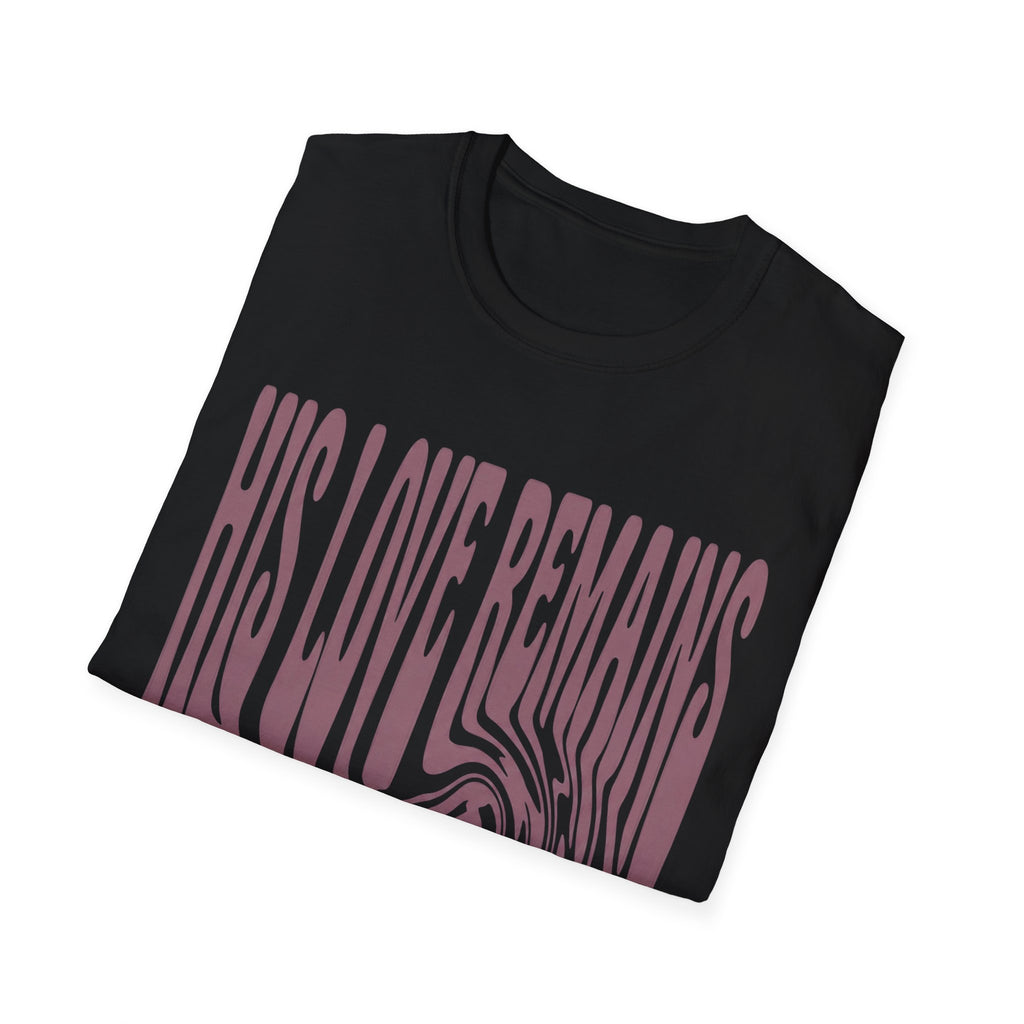 His Love Remains T-Shirt