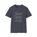 Jesus Holds It All T-Shirt