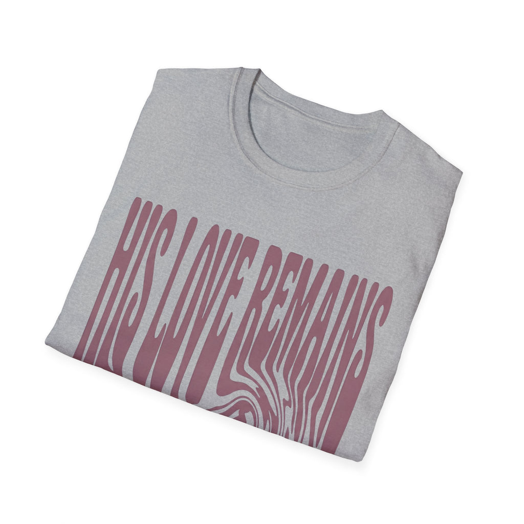 His Love Remains T-Shirt
