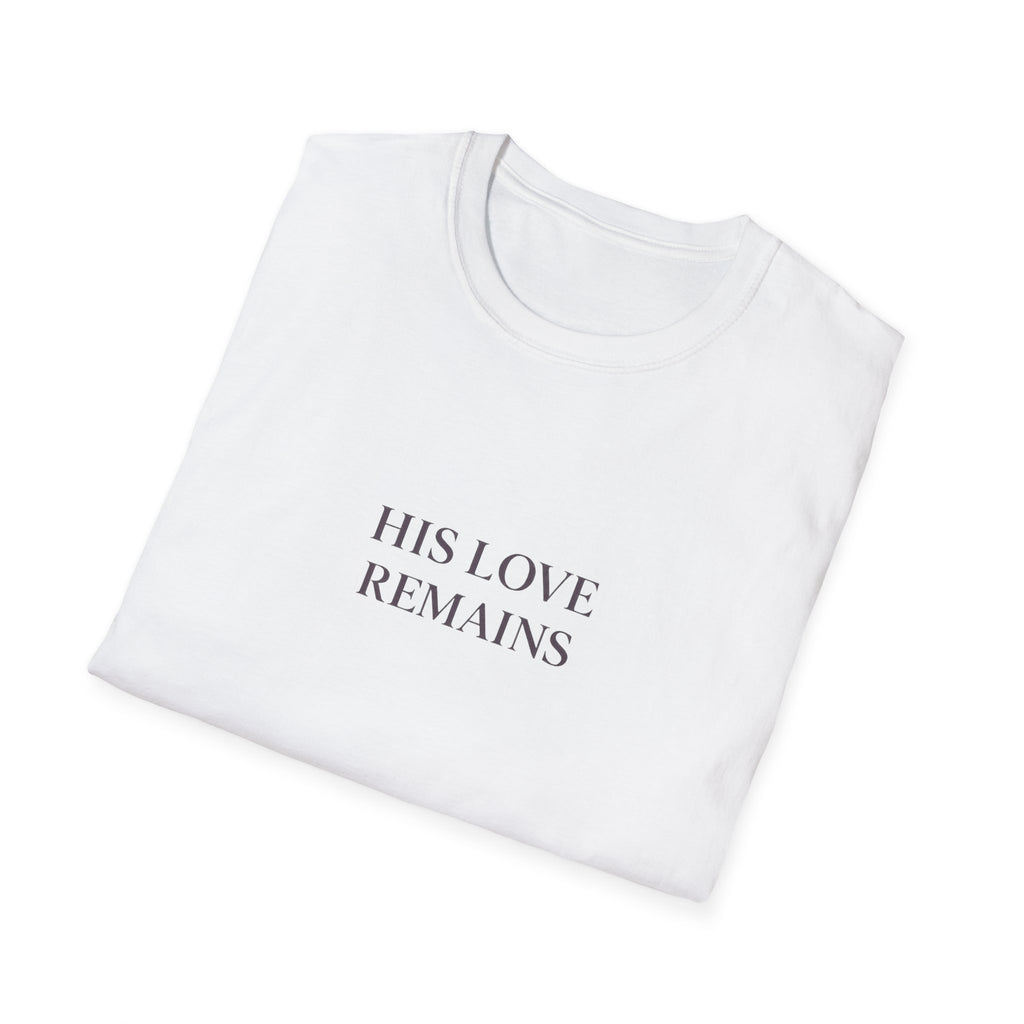 His Love Remains T-Shirt