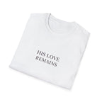 His Love Remains T-Shirt