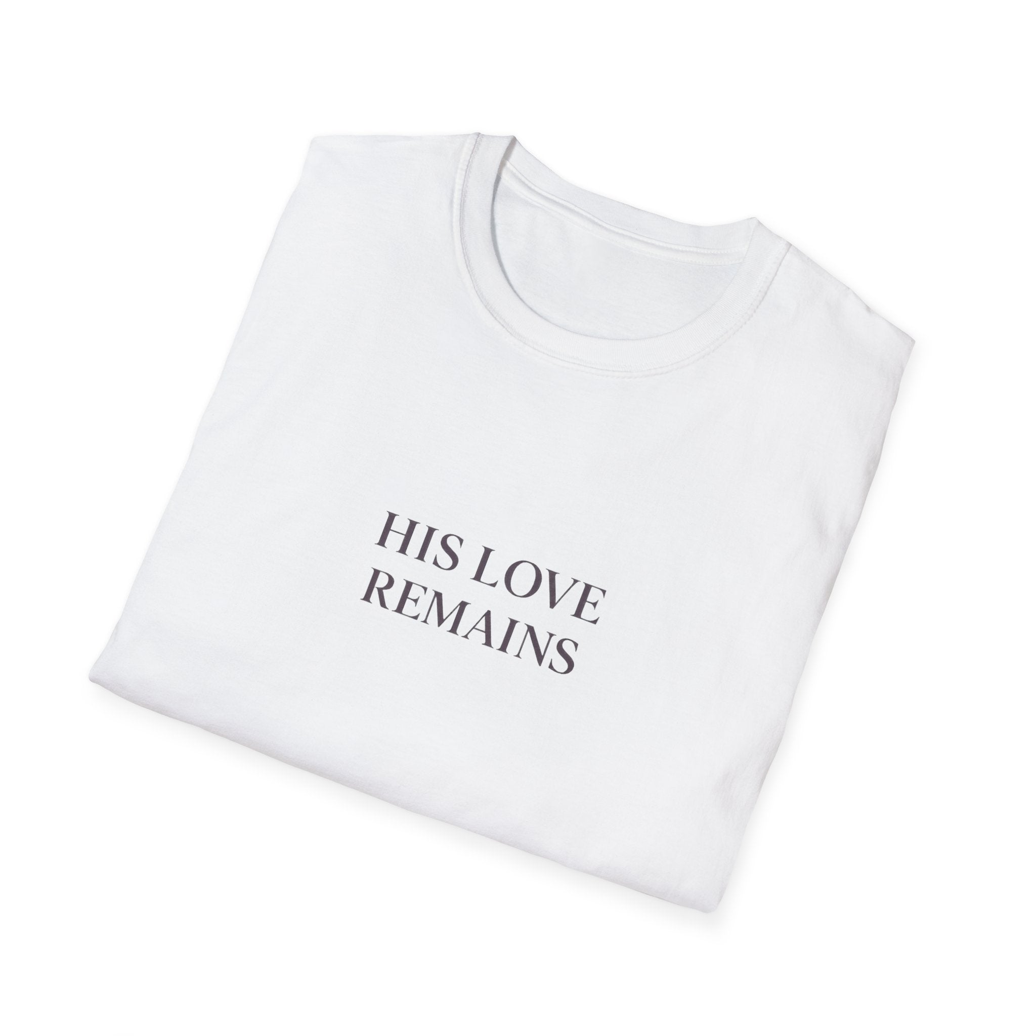 His Love Remains T-Shirt